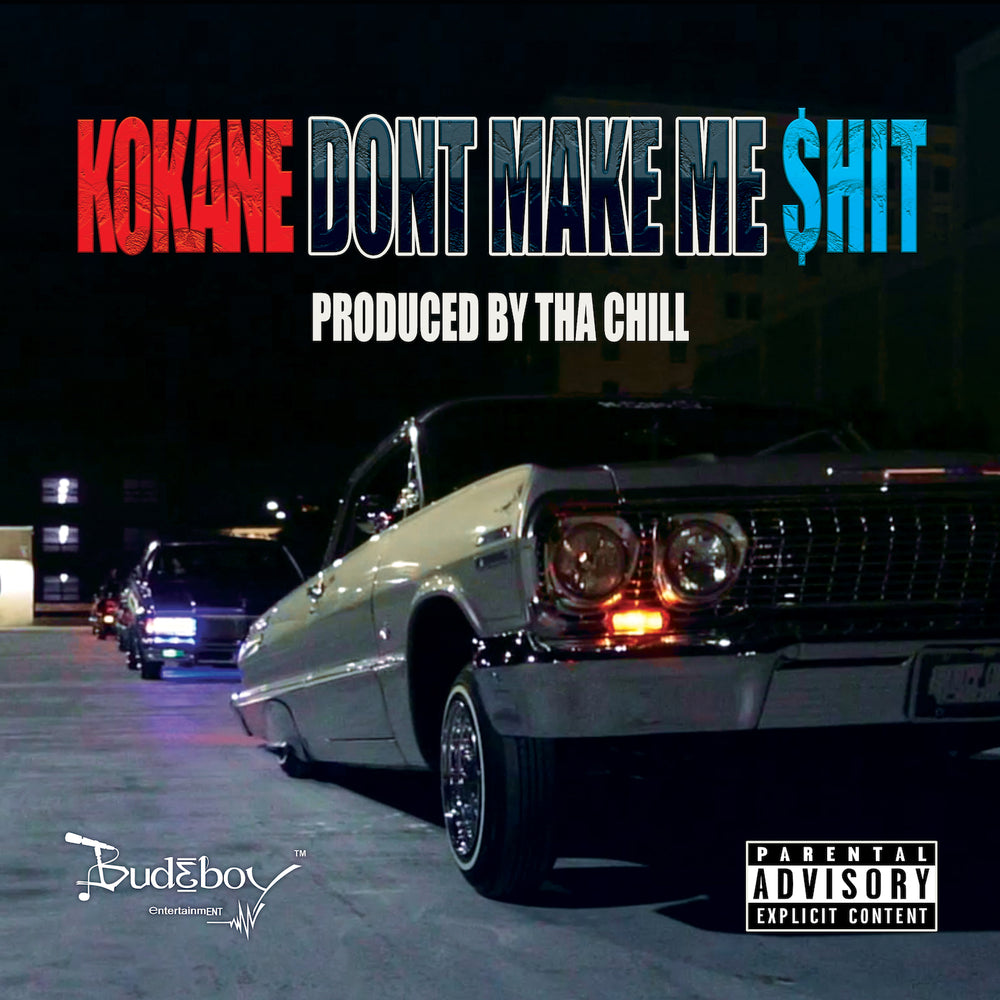 Kokane - Don't Make Me $hit